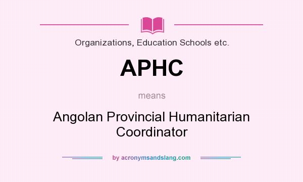 What does APHC mean? It stands for Angolan Provincial Humanitarian Coordinator