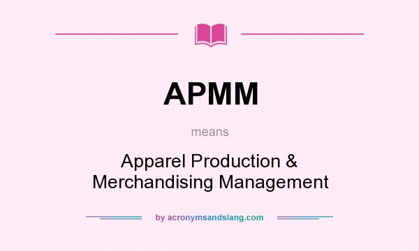 What does APMM mean? It stands for Apparel Production & Merchandising Management