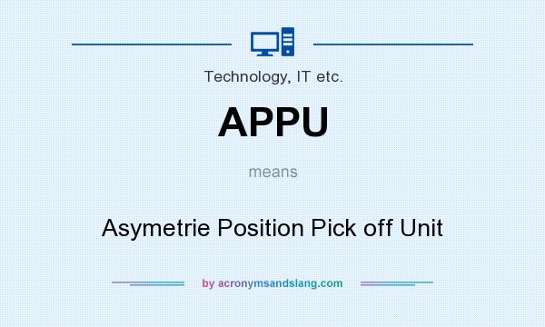 What does APPU mean? It stands for Asymetrie Position Pick off Unit
