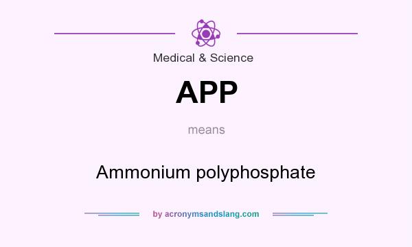 What does APP mean? It stands for Ammonium polyphosphate