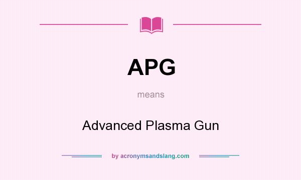 What does APG mean? It stands for Advanced Plasma Gun