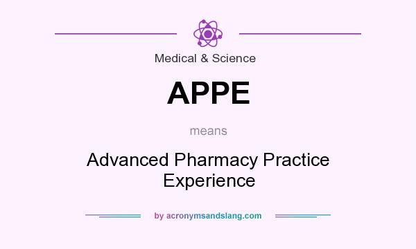 What does APPE mean? It stands for Advanced Pharmacy Practice Experience