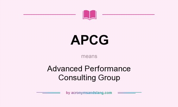 What does APCG mean? It stands for Advanced Performance Consulting Group