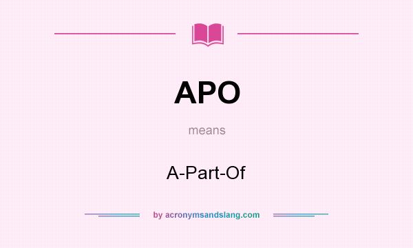 What does APO mean? It stands for A-Part-Of