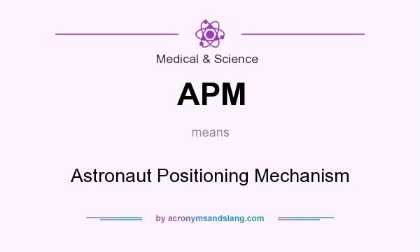 What does APM mean? It stands for Astronaut Positioning Mechanism