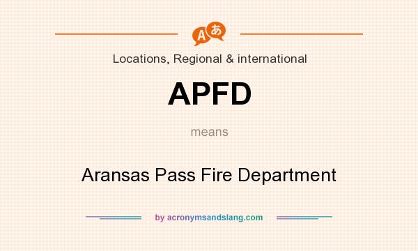 What does APFD mean? It stands for Aransas Pass Fire Department