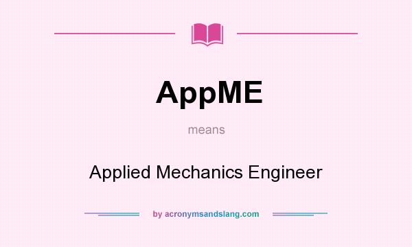 What does AppME mean? It stands for Applied Mechanics Engineer