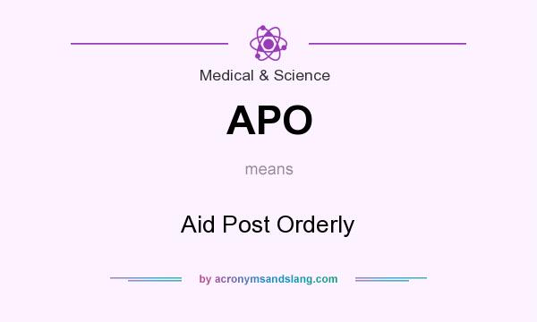 What does APO mean? It stands for Aid Post Orderly