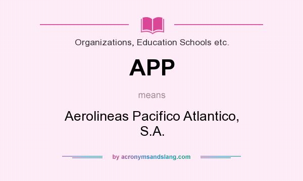 What does APP mean? It stands for Aerolineas Pacifico Atlantico, S.A.
