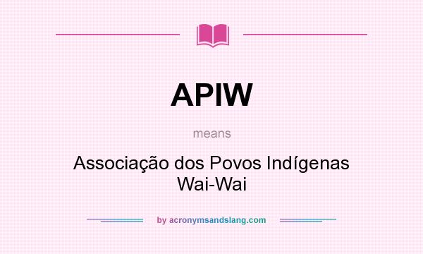 What does APIW mean? It stands for Associação dos Povos Indígenas Wai-Wai