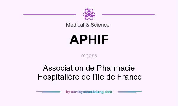 What does APHIF mean? It stands for Association de Pharmacie Hospitalière de l`Ile de France