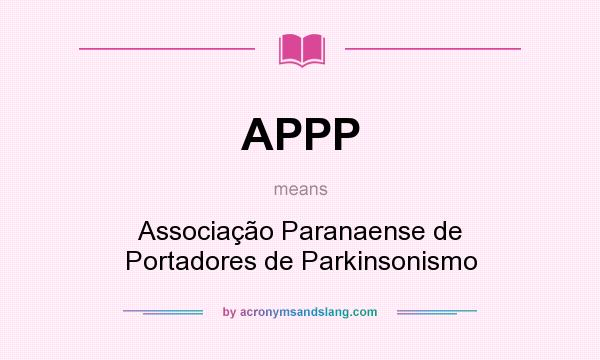 What does APPP mean? It stands for Associação Paranaense de Portadores de Parkinsonismo