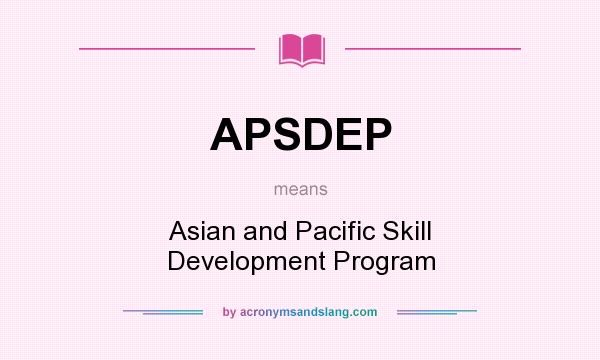 What does APSDEP mean? It stands for Asian and Pacific Skill Development Program