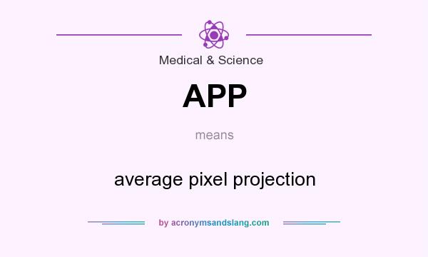 What does APP mean? It stands for average pixel projection
