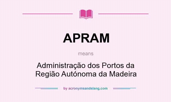 What does APRAM mean? It stands for Administração dos Portos da Região Autónoma da Madeira
