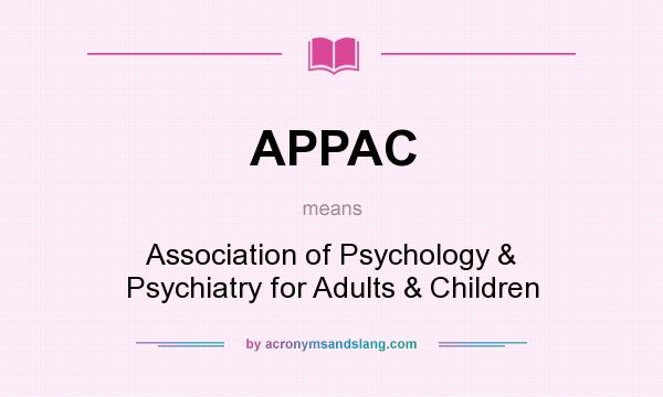 What does APPAC mean? It stands for Association of Psychology & Psychiatry for Adults & Children