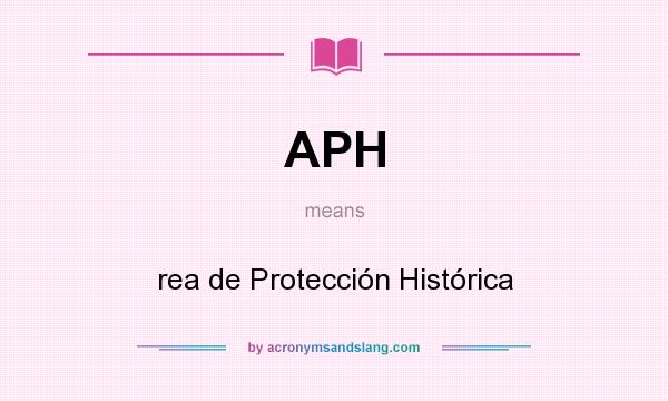 What does APH mean? It stands for rea de Protección Histórica