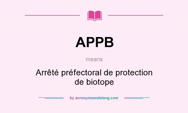 What does APPB mean? It stands for Arrêté préfectoral de protection de biotope
