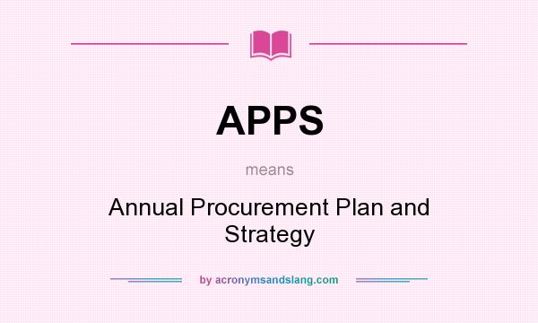 What does APPS mean? It stands for Annual Procurement Plan and Strategy