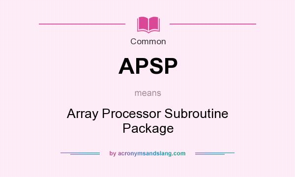 What does APSP mean? It stands for Array Processor Subroutine Package
