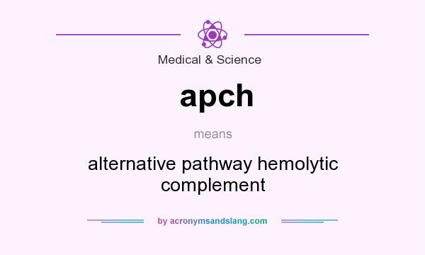 What does apch mean? It stands for alternative pathway hemolytic complement