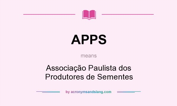 What does APPS mean? It stands for Associação Paulista dos Produtores de Sementes