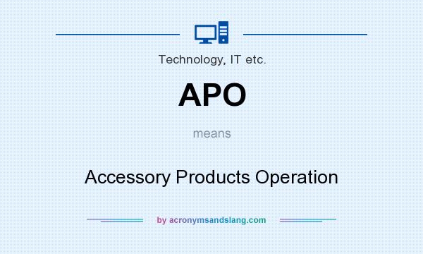 What does APO mean? It stands for Accessory Products Operation