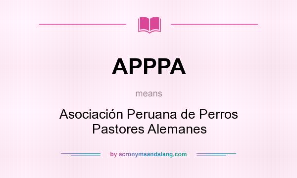 What does APPPA mean? It stands for Asociación Peruana de Perros Pastores Alemanes
