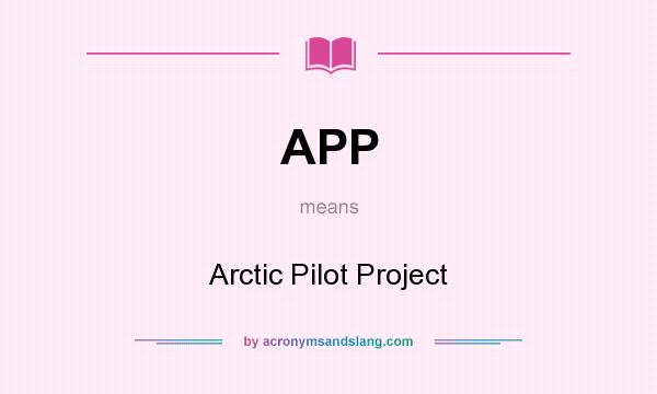 What does APP mean? It stands for Arctic Pilot Project