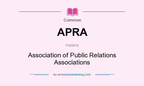 What does APRA mean? It stands for Association of Public Relations Associations