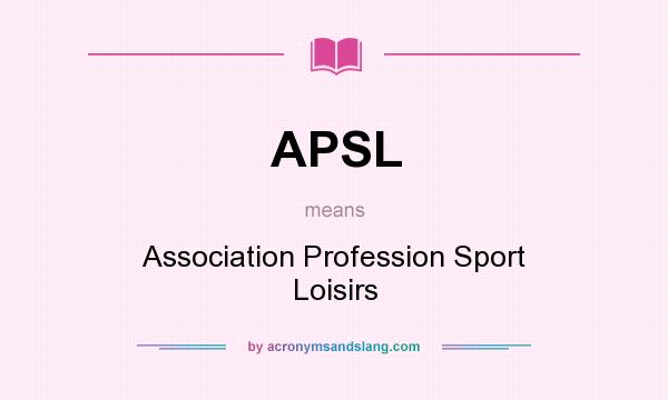 What does APSL mean? It stands for Association Profession Sport Loisirs