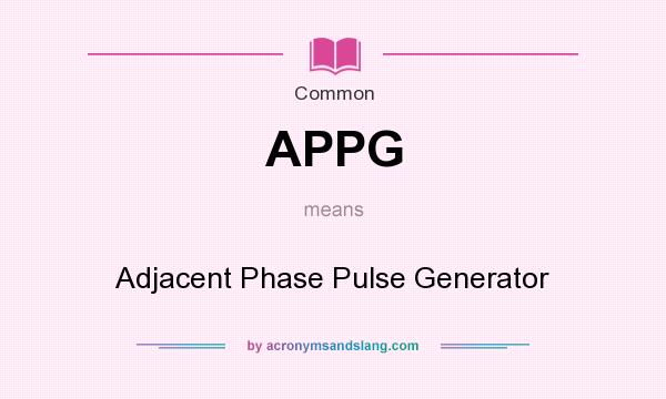 What does APPG mean? It stands for Adjacent Phase Pulse Generator