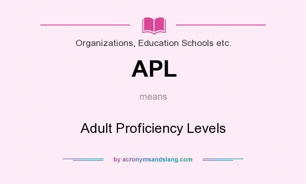 What does APL mean? It stands for Adult Proficiency Levels