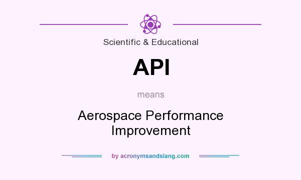 What does API mean? It stands for Aerospace Performance Improvement