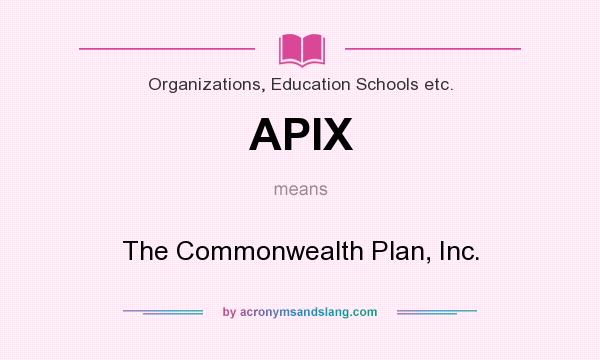 What does APIX mean? It stands for The Commonwealth Plan, Inc.