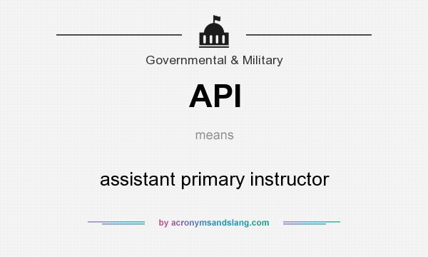What does API mean? It stands for assistant primary instructor
