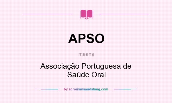 What does APSO mean? It stands for Associação Portuguesa de Saúde Oral
