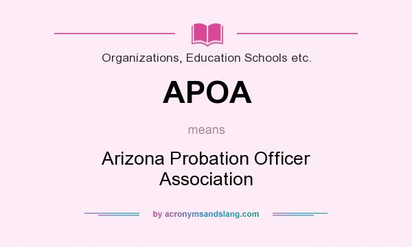 What does APOA mean? It stands for Arizona Probation Officer Association