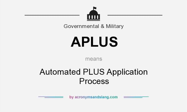 What does APLUS mean? It stands for Automated PLUS Application Process
