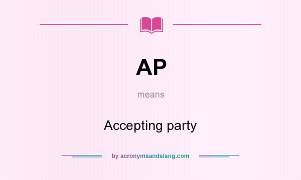 What does AP mean? It stands for Accepting party