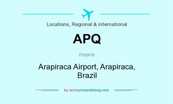 What does APQ mean? It stands for Arapiraca Airport, Arapiraca, Brazil
