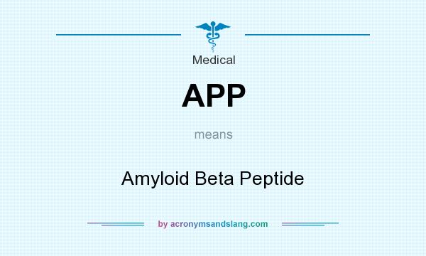 What does APP mean? It stands for Amyloid Beta Peptide