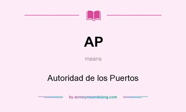What does AP mean? It stands for Autoridad de los Puertos