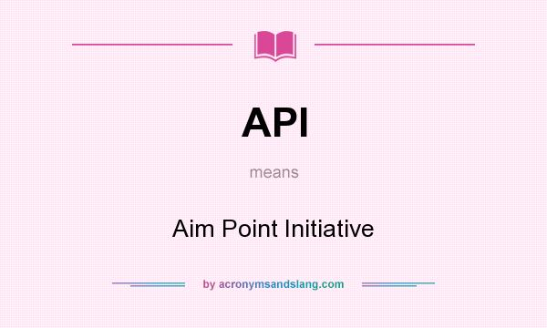 What does API mean? It stands for Aim Point Initiative