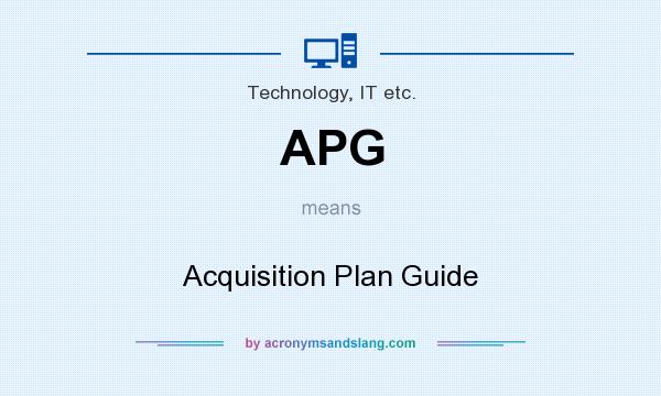 What does APG mean? It stands for Acquisition Plan Guide