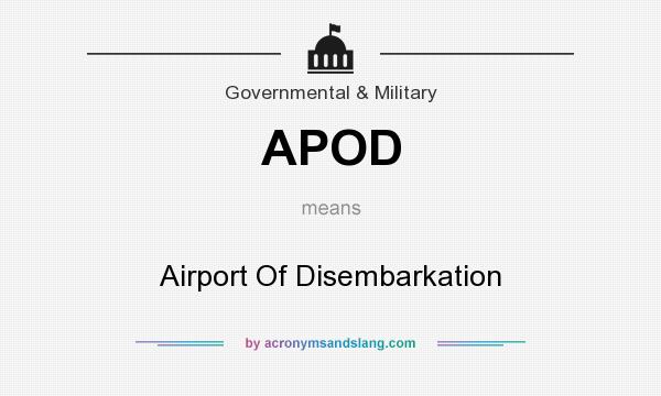 What does APOD mean? It stands for Airport Of Disembarkation