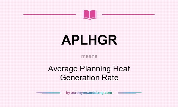 What does APLHGR mean? It stands for Average Planning Heat Generation Rate