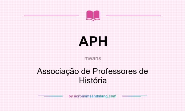 What does APH mean? It stands for Associação de Professores de História