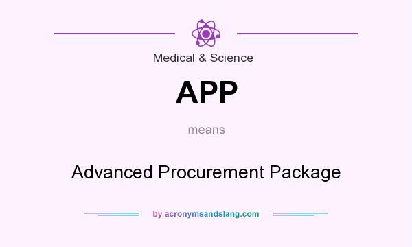 What does APP mean? It stands for Advanced Procurement Package