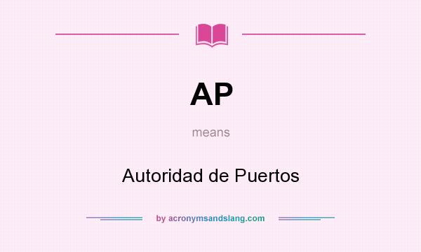 What does AP mean? It stands for Autoridad de Puertos